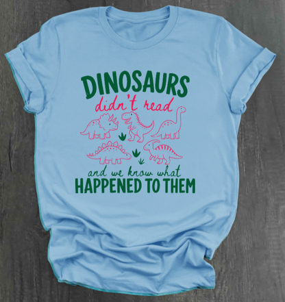 DINOSAURS DIDN'T READ SHIRT