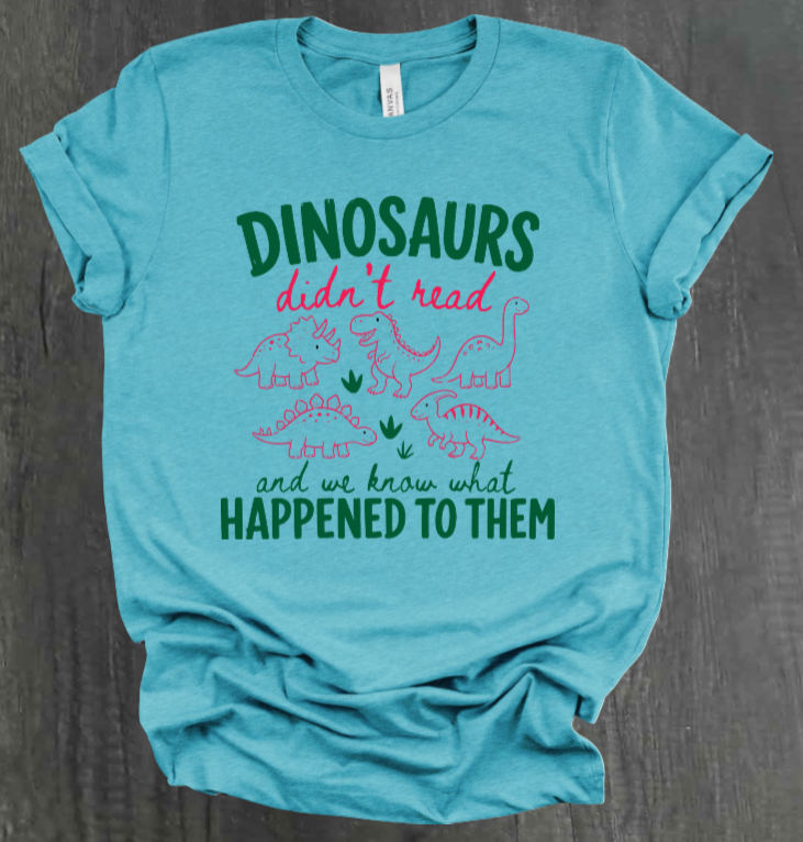 DINOSAURS DIDN'T READ SHIRT