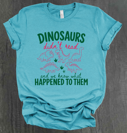 DINOSAURS DIDN'T READ SHIRT