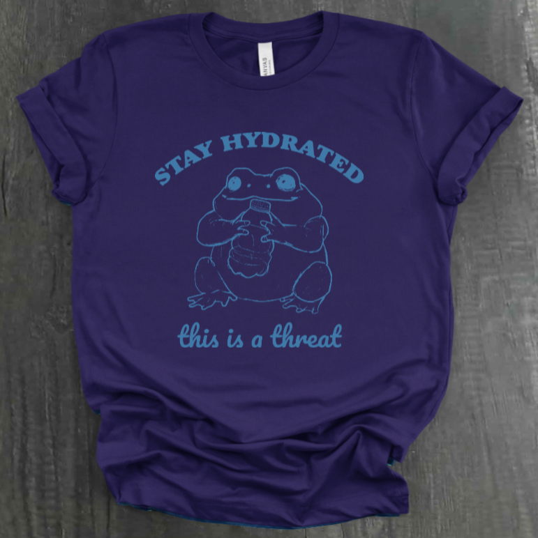 STAY HYDRATED, THIS IS A THREAT SHIRT