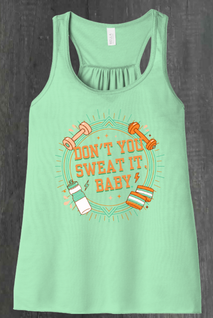 DON'T YOU SWEAT IT, BABY SHIRT