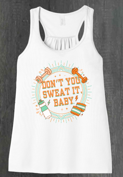 DON'T YOU SWEAT IT, BABY SHIRT