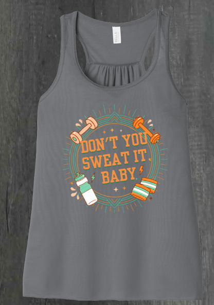 DON'T YOU SWEAT IT, BABY SHIRT