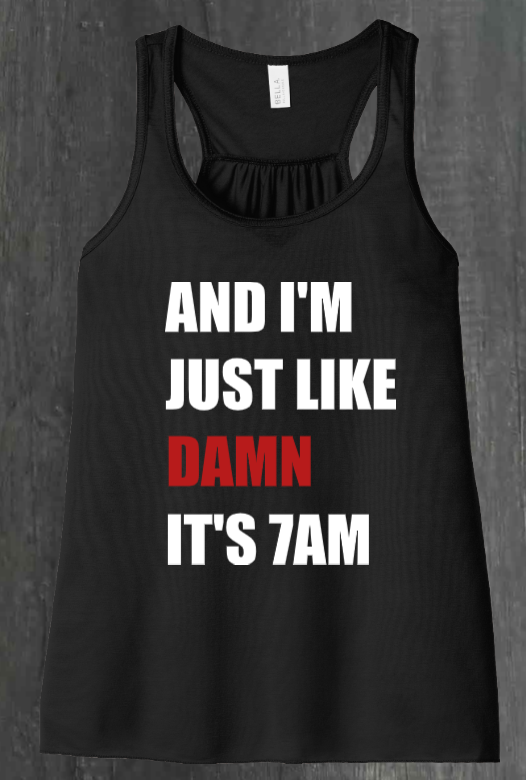 AND I'M JUST LIKE DAMN SHIRT