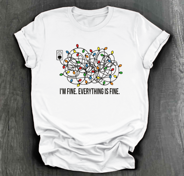 EVERYTHING IS FINE SHIRT