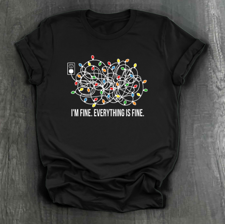 EVERYTHING IS FINE SHIRT