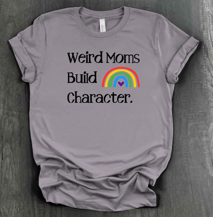 WEIRD MOMS BUILD CHARACTER SHIRT