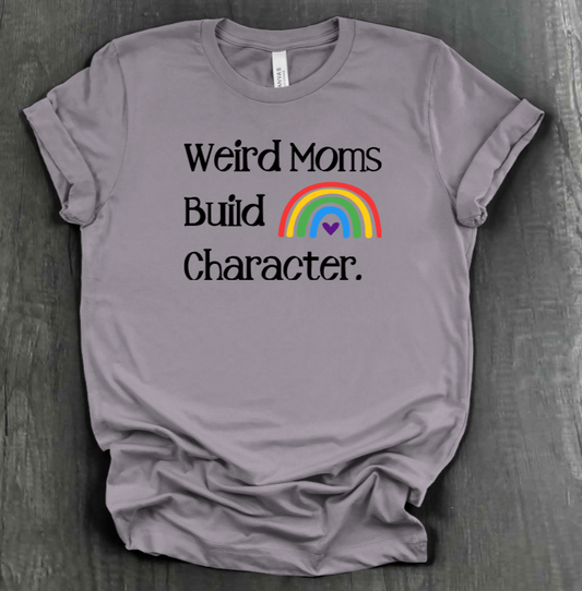 WEIRD MOMS BUILD CHARACTER SHIRT
