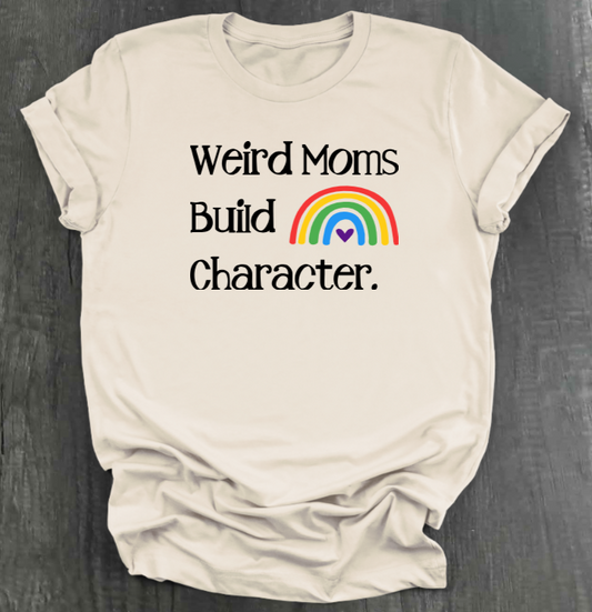WEIRD MOMS BUILD CHARACTER SHIRT
