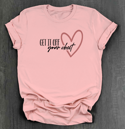 GET IT OFF YOUR CHEST SHIRT