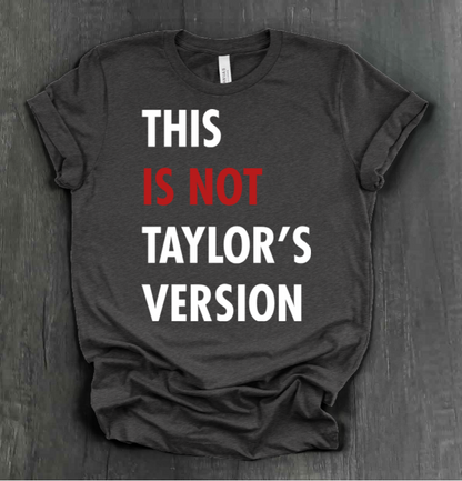 THIS IS NOT TAYLOR’S VERSION SHIRT