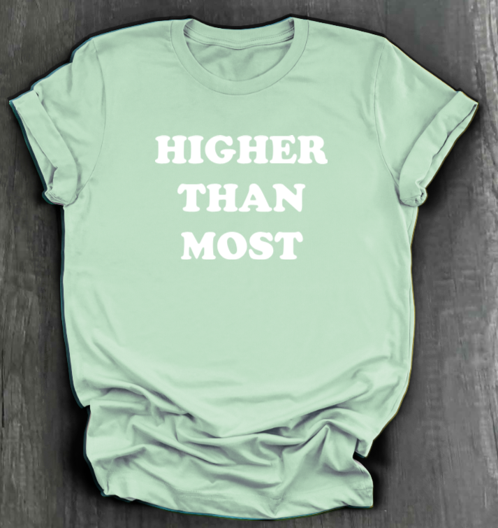 HIGHER THAN MOST SHIRT