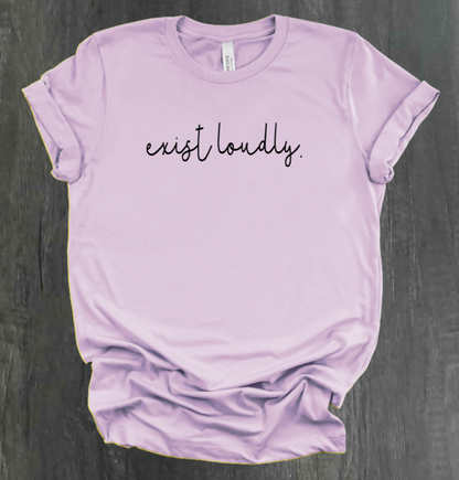 EXIST LOUDLY SHIRT