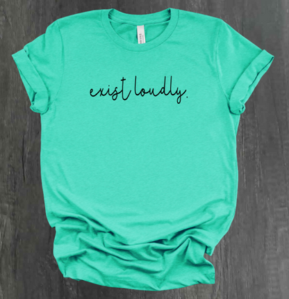 EXIST LOUDLY SHIRT