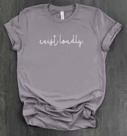 EXIST LOUDLY SHIRT