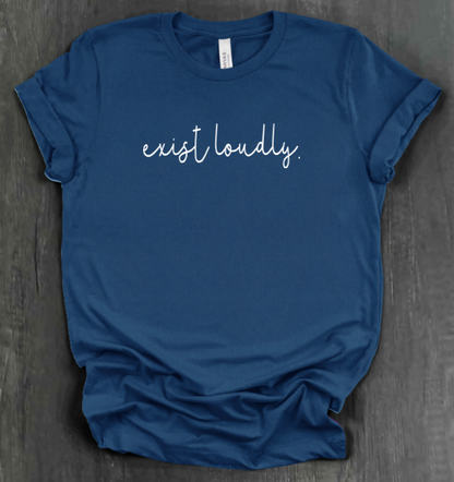 EXIST LOUDLY SHIRT
