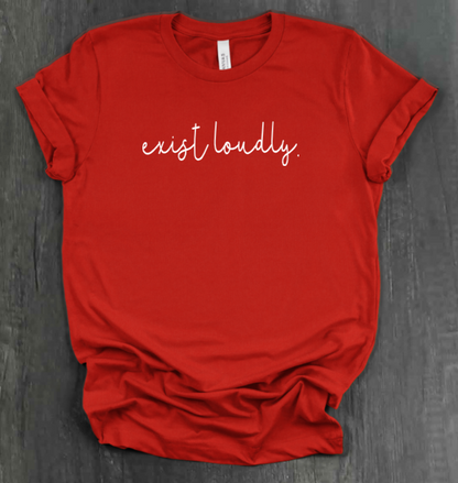 EXIST LOUDLY SHIRT