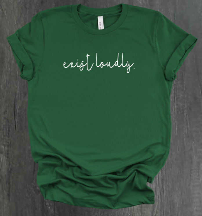 EXIST LOUDLY SHIRT