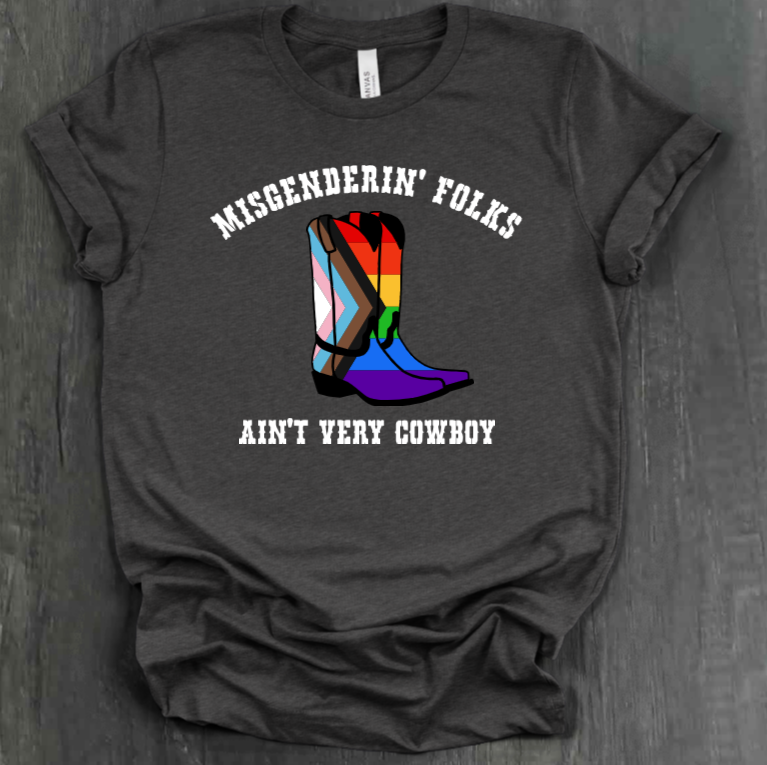 MISGENDERIN' FOLKS AIN'T VERY COWBOY SHIRT