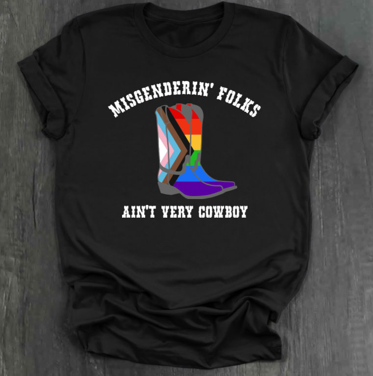 MISGENDERIN' FOLKS AIN'T VERY COWBOY SHIRT