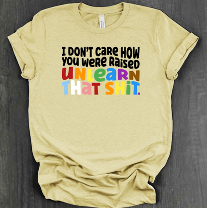 I DON'T CARE HOW YOU WERE RAISED SHIRT