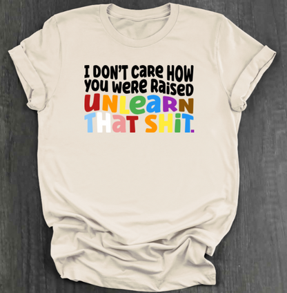 I DON'T CARE HOW YOU WERE RAISED SHIRT