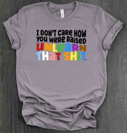 I DON'T CARE HOW YOU WERE RAISED SHIRT