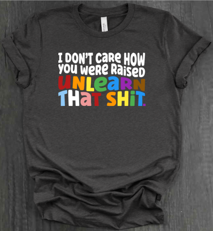 I DON'T CARE HOW YOU WERE RAISED SHIRT