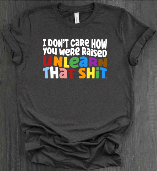I DON'T CARE HOW YOU WERE RAISED SHIRT