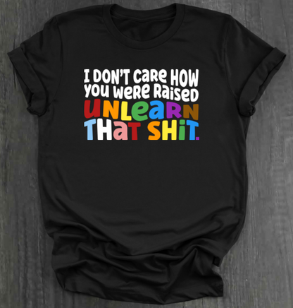 I DON'T CARE HOW YOU WERE RAISED SHIRT