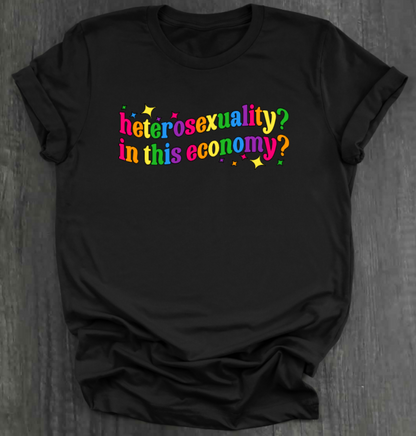 HETEROSEXUALITY? IN THIS ECONOMY? SHIRT