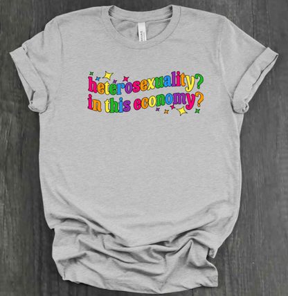 HETEROSEXUALITY? IN THIS ECONOMY? SHIRT