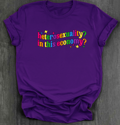 HETEROSEXUALITY? IN THIS ECONOMY? SHIRT
