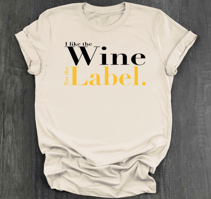 I LIKE THE WINE NOT THE LABEL SHIRT