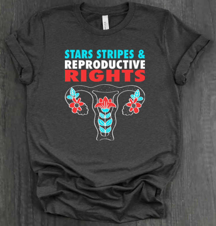 STARS, STRIPES AND REPRODUCTIVE RIGHTS T-SHIRT