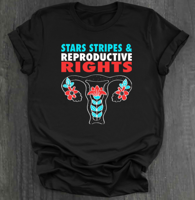 STARS, STRIPES AND REPRODUCTIVE RIGHTS T-SHIRT