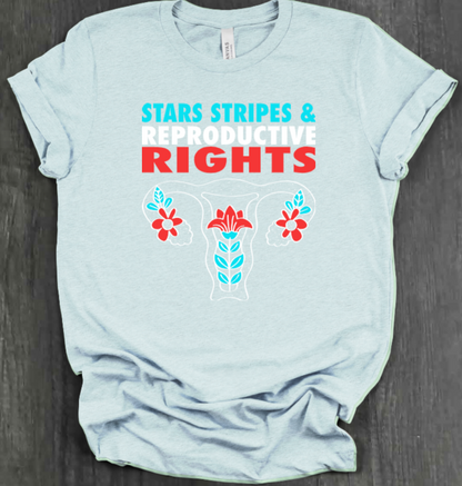 STARS, STRIPES AND REPRODUCTIVE RIGHTS T-SHIRT