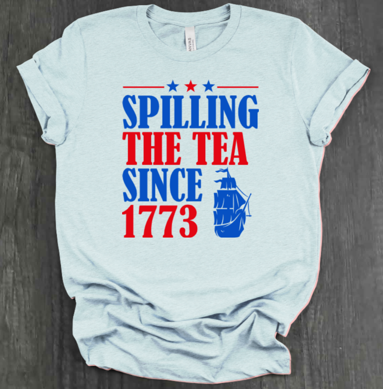 SPILLING THE TEA SINCE 1773 SHIRT