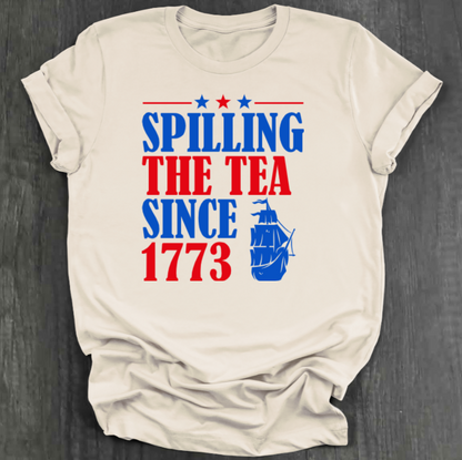 SPILLING THE TEA SINCE 1773 SHIRT