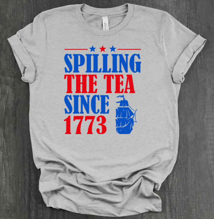 SPILLING THE TEA SINCE 1773 SHIRT