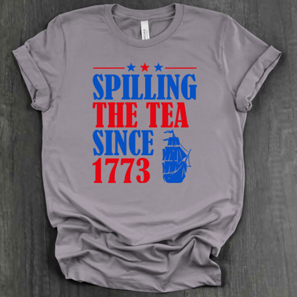 SPILLING THE TEA SINCE 1773 SHIRT