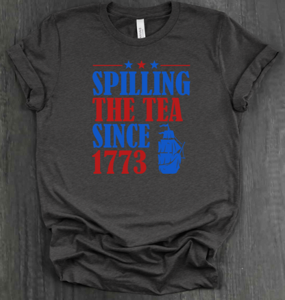 SPILLING THE TEA SINCE 1773 SHIRT