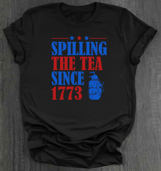 SPILLING THE TEA SINCE 1773 SHIRT