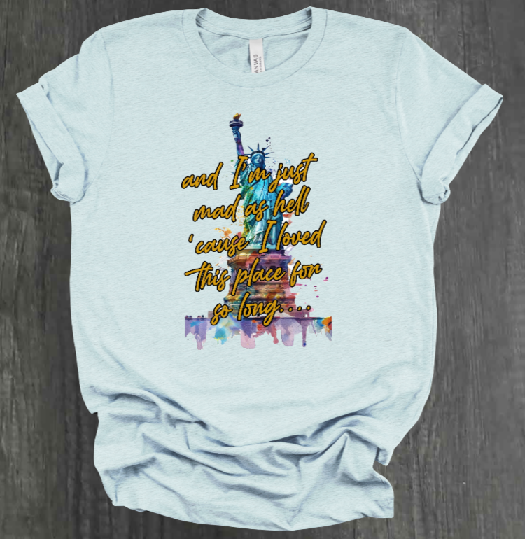 I'M JUST MAD AS HELL SHIRT