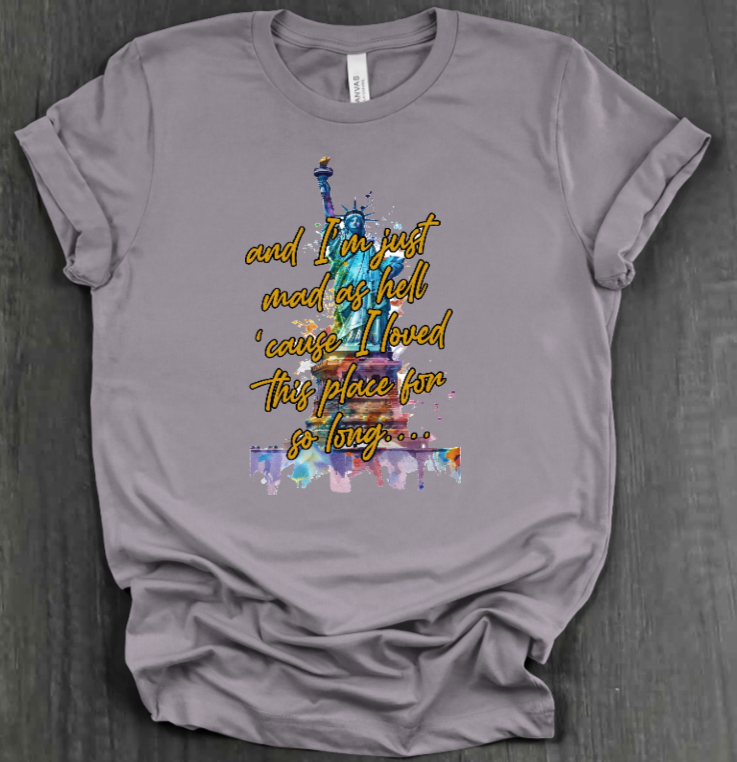 I'M JUST MAD AS HELL SHIRT