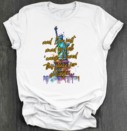 I'M JUST MAD AS HELL SHIRT