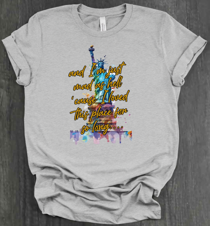 I'M JUST MAD AS HELL SHIRT