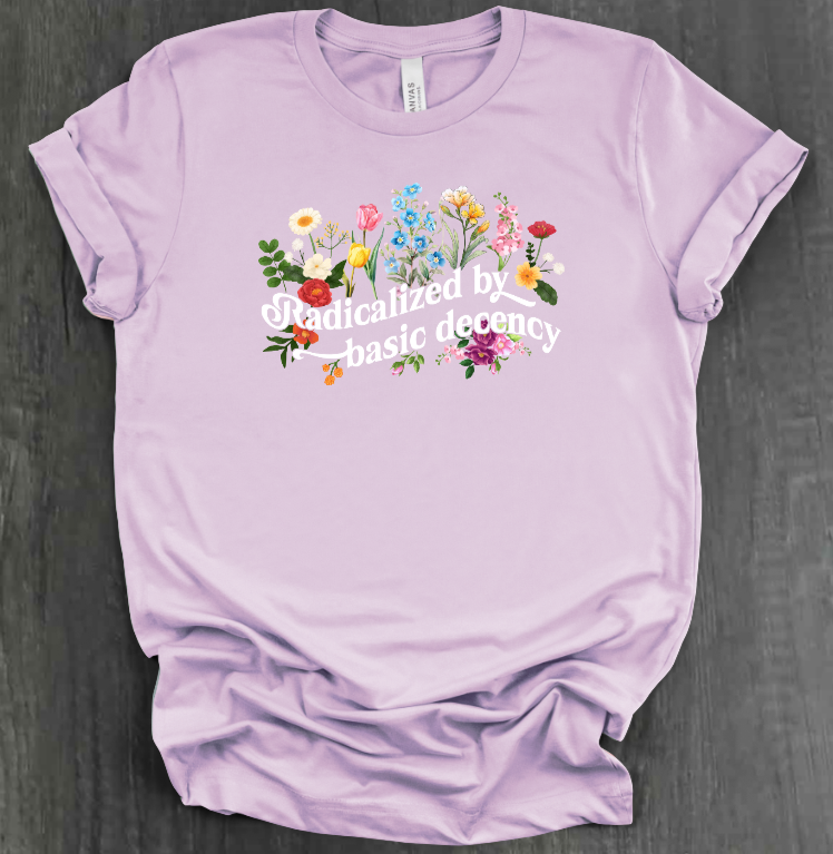 RADICALIZED BY BASIC DECENCY SHIRT