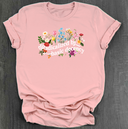 RADICALIZED BY BASIC DECENCY SHIRT