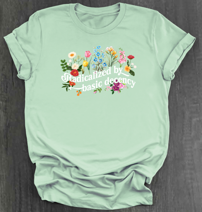 RADICALIZED BY BASIC DECENCY SHIRT